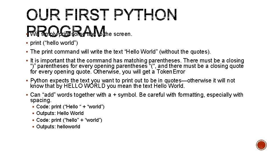 § Will simply print some text to the screen. § print (“hello world”) §