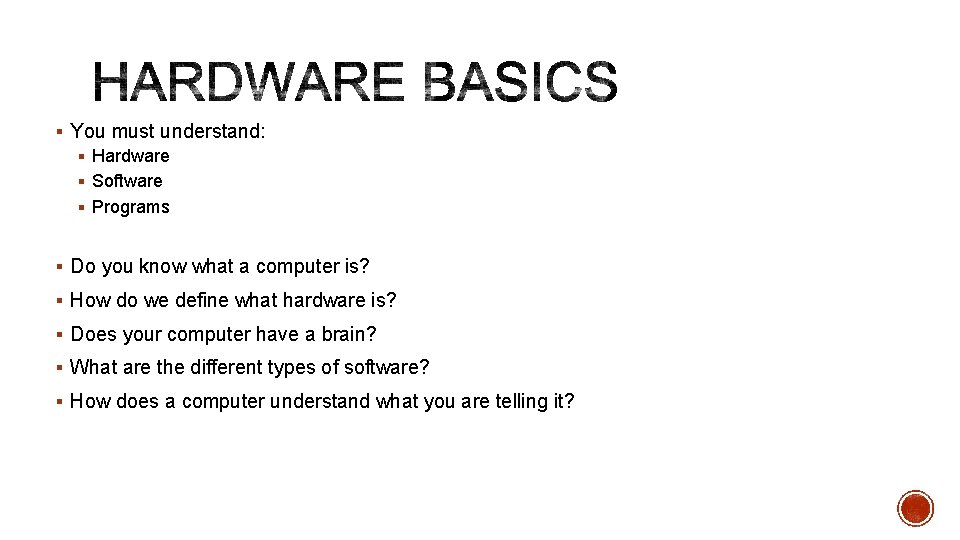 § You must understand: § Hardware § Software § Programs § Do you know
