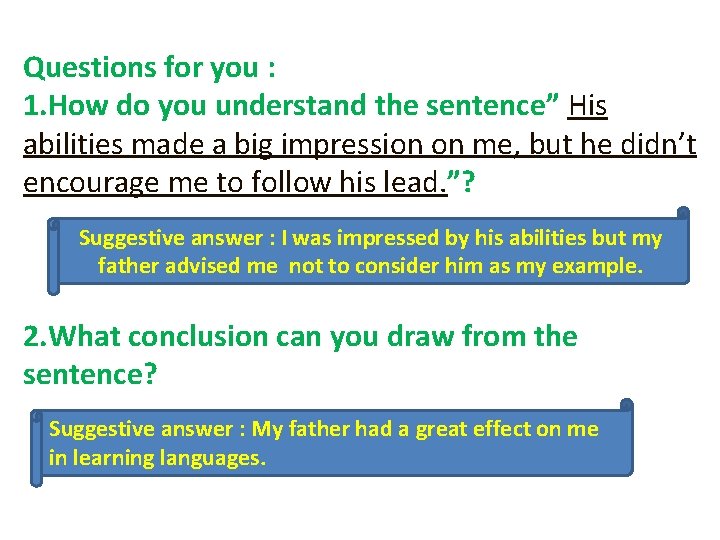 Questions for you : 1. How do you understand the sentence” His abilities made