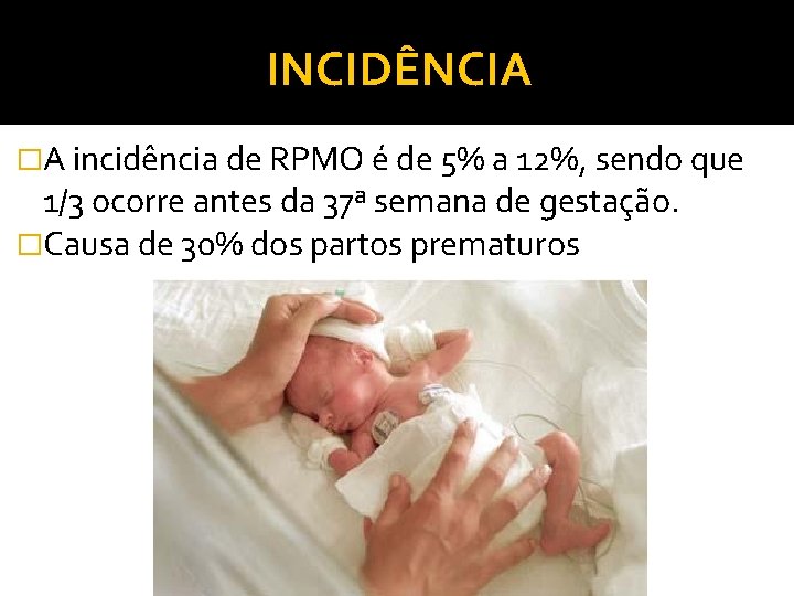 INCIDÊNCIA �A incidência de RPMO é de 5% a 12%, sendo que 1/3 ocorre