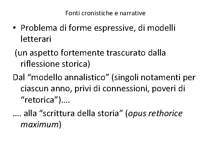 Fonti cronistiche e narrative • Problema di forme espressive, di modelli letterari (un aspetto