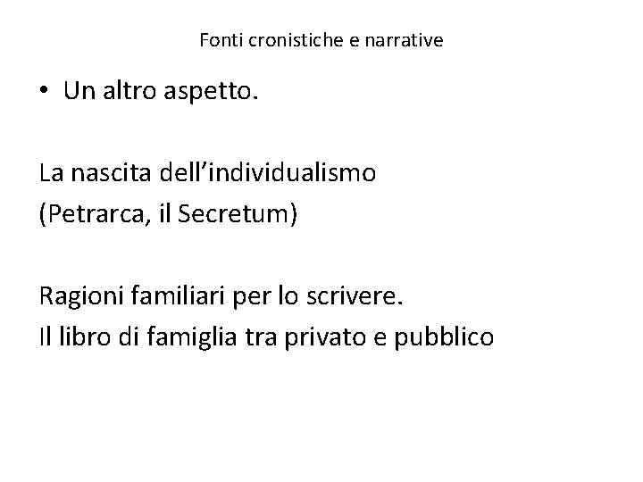 Fonti cronistiche e narrative • Un altro aspetto. La nascita dell’individualismo (Petrarca, il Secretum)