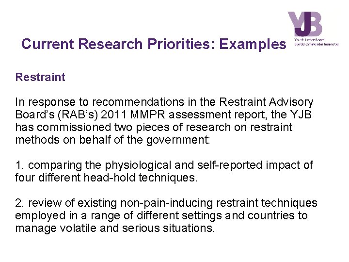 Current Research Priorities: Examples Restraint In response to recommendations in the Restraint Advisory Board’s