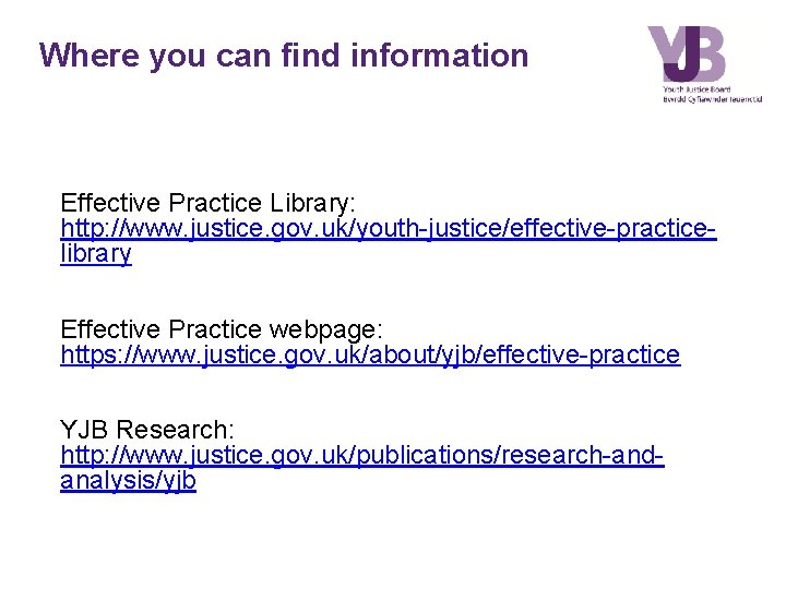 Where you can find information Effective Practice Library: http: //www. justice. gov. uk/youth-justice/effective-practicelibrary Effective