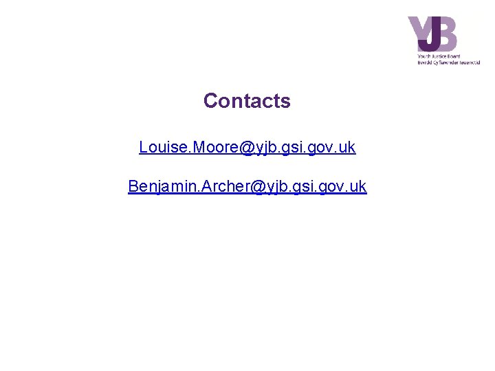 Contacts Louise. Moore@yjb. gsi. gov. uk Benjamin. Archer@yjb. gsi. gov. uk 
