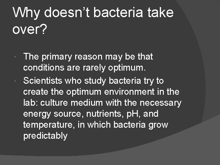 Why doesn’t bacteria take over? The primary reason may be that conditions are rarely