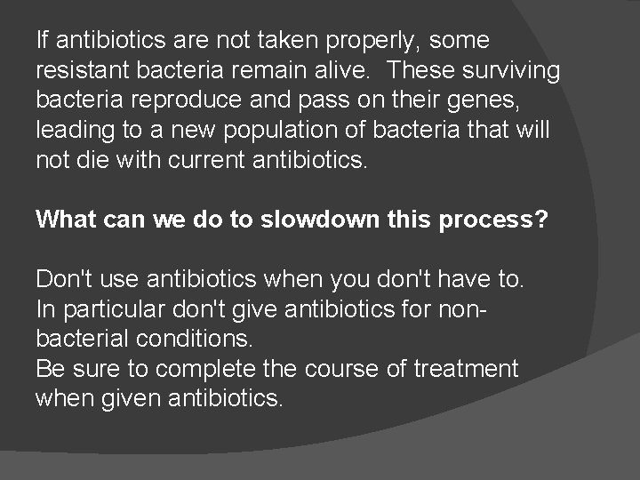If antibiotics are not taken properly, some resistant bacteria remain alive. These surviving bacteria