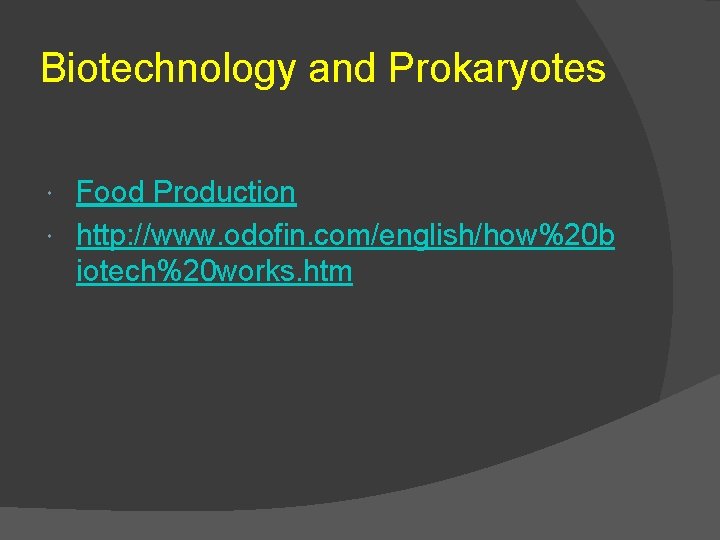 Biotechnology and Prokaryotes Food Production http: //www. odofin. com/english/how%20 b iotech%20 works. htm 