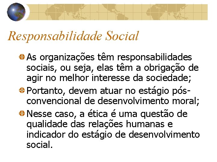 Responsabilidade Social As organizações têm responsabilidades sociais, ou seja, elas têm a obrigação de
