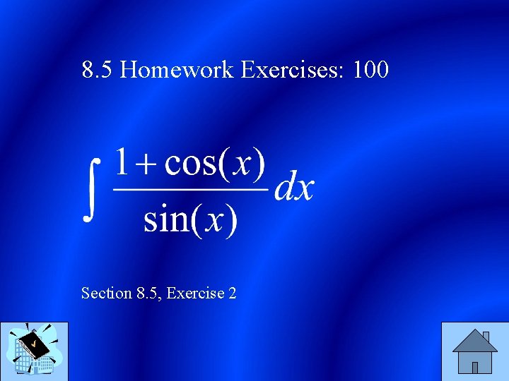 8. 5 Homework Exercises: 100 Section 8. 5, Exercise 2 