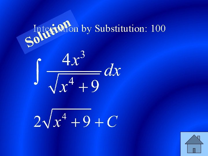 n Integration by Substitution: 100 o ti u l So 