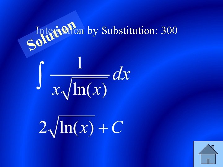 n Integration by Substitution: 300 o ti u l So 