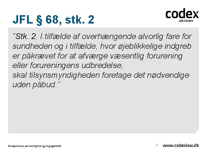 JFL § 68, stk. 2 ”Stk. 2. I tilfælde af overhængende alvorlig fare for