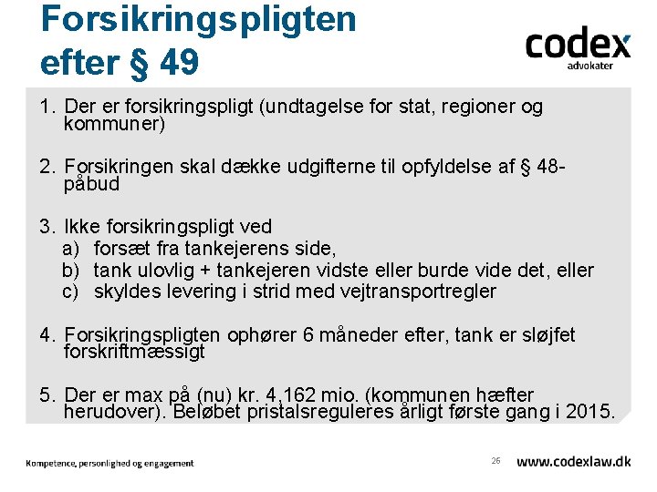 Forsikringspligten efter § 49 1. Der er forsikringspligt (undtagelse for stat, regioner og kommuner)