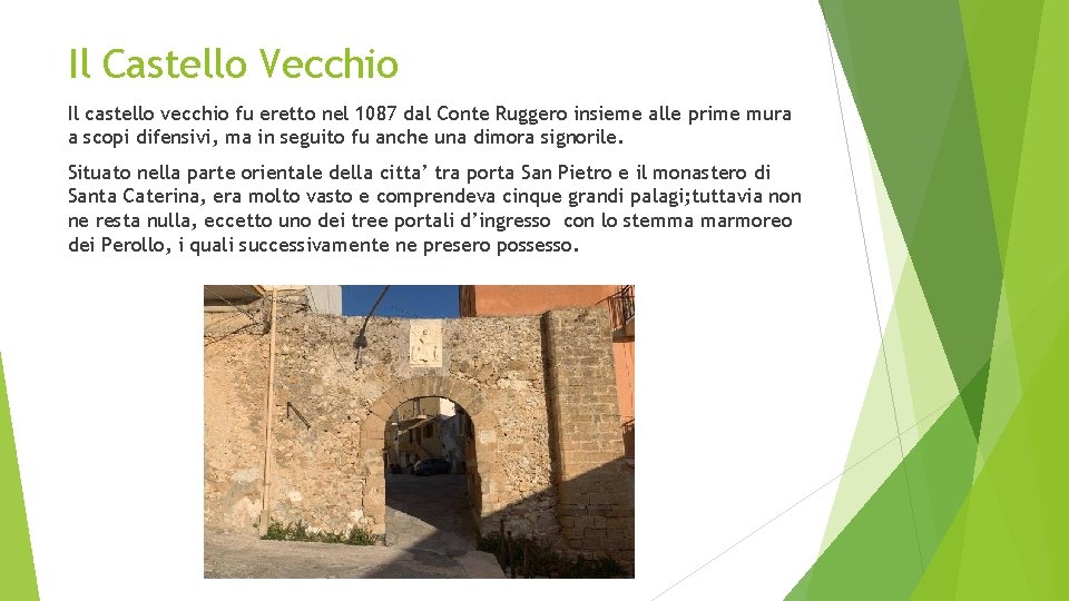 Il Castello Vecchio Il castello vecchio fu eretto nel 1087 dal Conte Ruggero insieme