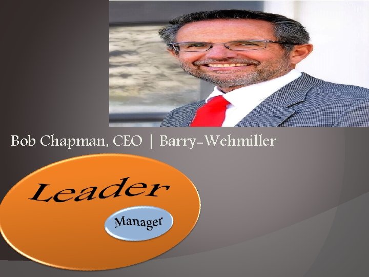 Bob Chapman, CEO | Barry-Wehmiller 