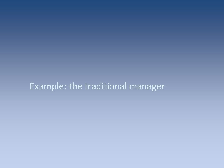 Example: the traditional manager 