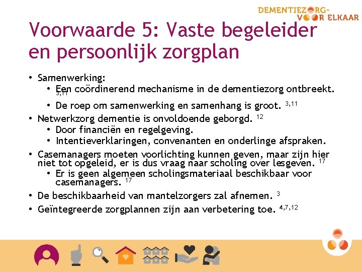 Voorwaarde 5: Vaste begeleider en persoonlijk zorgplan • Samenwerking: • Een 3, 11 coördinerend