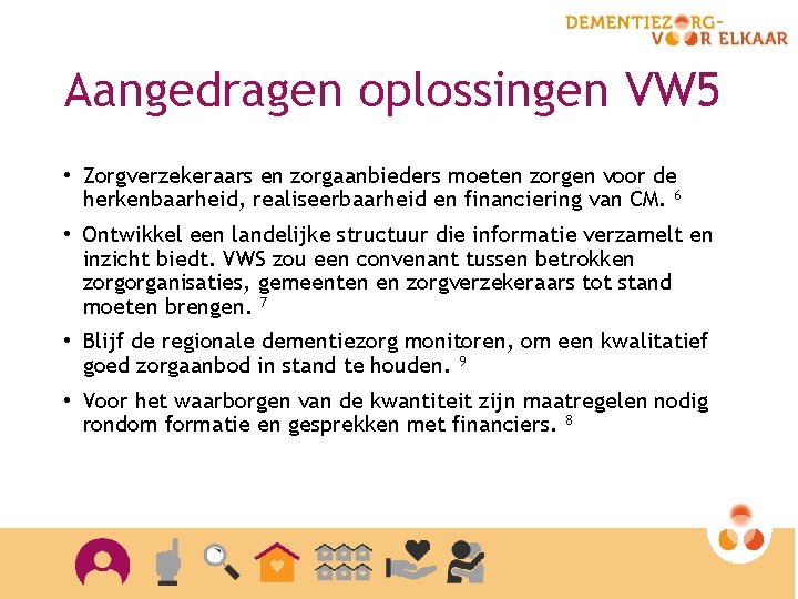 Aangedragen oplossingen VW 5 • Zorgverzekeraars en zorgaanbieders moeten zorgen voor de herkenbaarheid, realiseerbaarheid