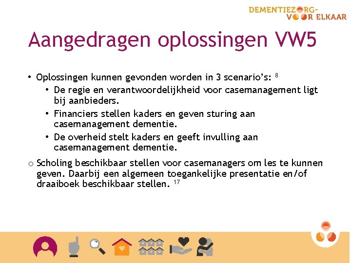 Aangedragen oplossingen VW 5 • Oplossingen kunnen gevonden worden in 3 scenario’s: 8 •