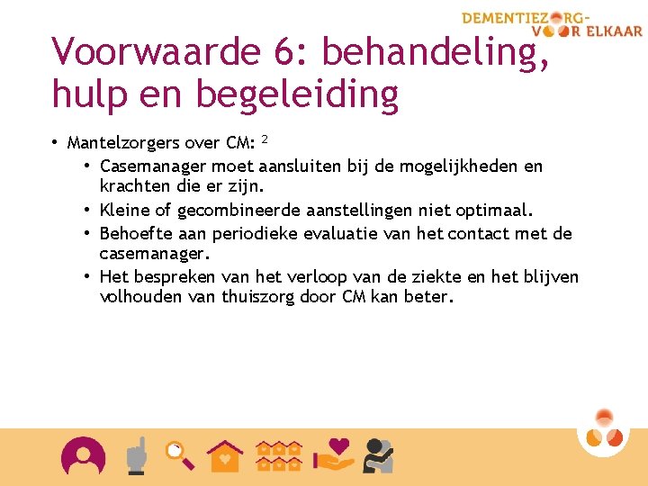 Voorwaarde 6: behandeling, hulp en begeleiding • Mantelzorgers over CM: 2 • Casemanager moet