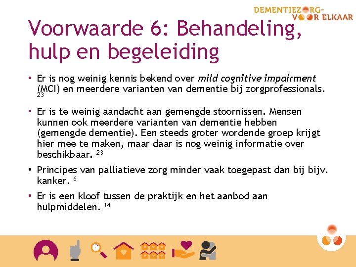 Voorwaarde 6: Behandeling, hulp en begeleiding • Er is nog weinig kennis bekend over