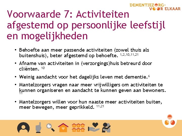 Voorwaarde 7: Activiteiten afgestemd op persoonlijke leefstijl en mogelijkheden • Behoefte aan meer passende