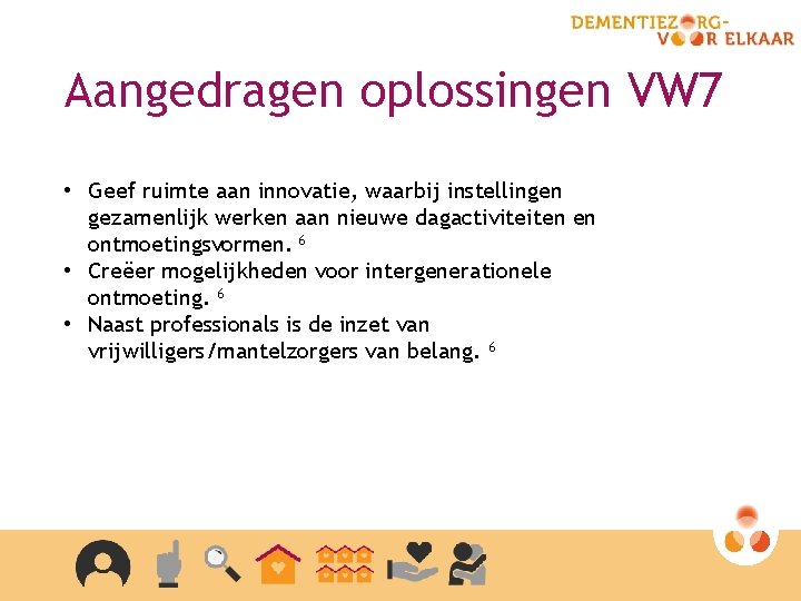 Aangedragen oplossingen VW 7 • Geef ruimte aan innovatie, waarbij instellingen gezamenlijk werken aan