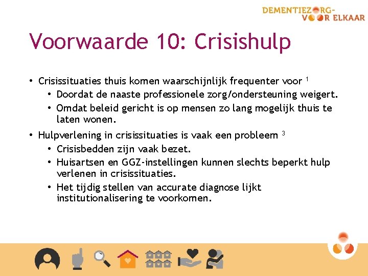 Voorwaarde 10: Crisishulp • Crisissituaties thuis komen waarschijnlijk frequenter voor 1 • Doordat de