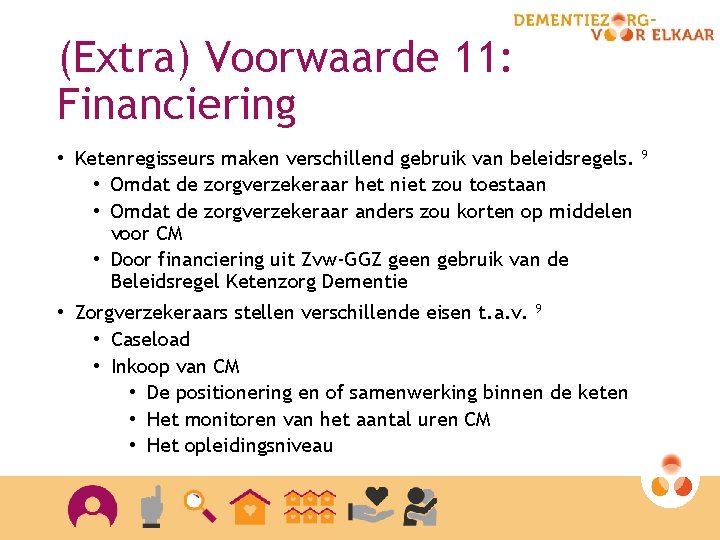 (Extra) Voorwaarde 11: Financiering • Ketenregisseurs maken verschillend gebruik van beleidsregels. • Omdat de