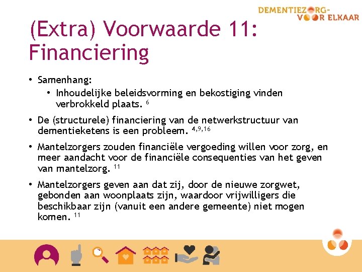 (Extra) Voorwaarde 11: Financiering • Samenhang: • Inhoudelijke beleidsvorming en bekostiging vinden verbrokkeld plaats.