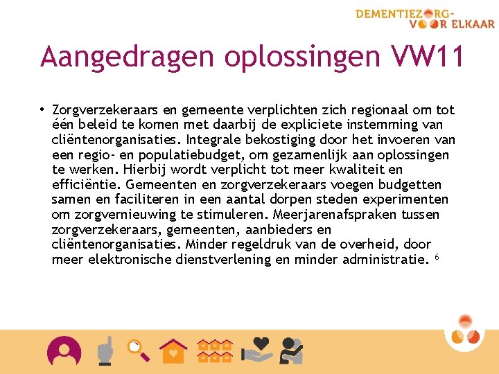 Aangedragen oplossingen VW 11 • Zorgverzekeraars en gemeente verplichten zich regionaal om tot één