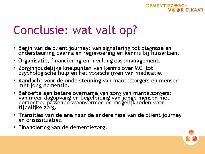 Conclusie: wat valt op? • Begin van de client journey: van signalering tot diagnose