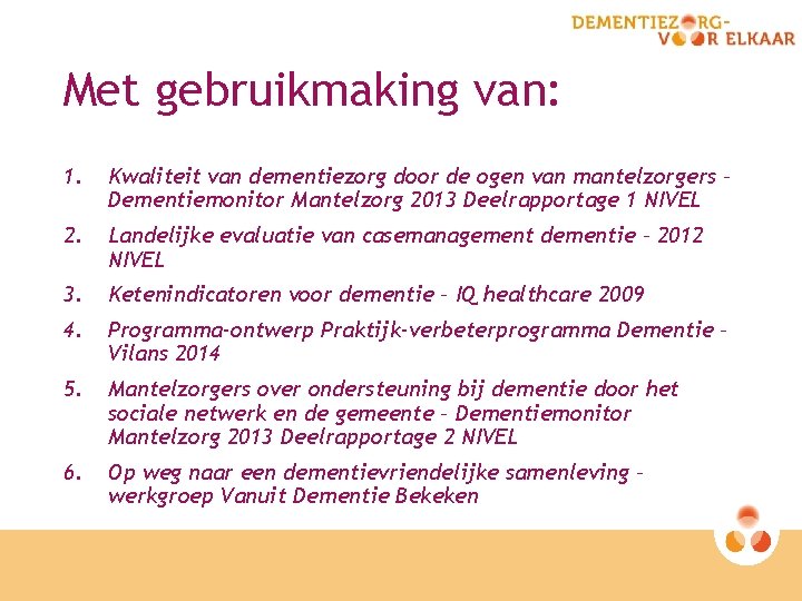 Met gebruikmaking van: 1. Kwaliteit van dementiezorg door de ogen van mantelzorgers – Dementiemonitor
