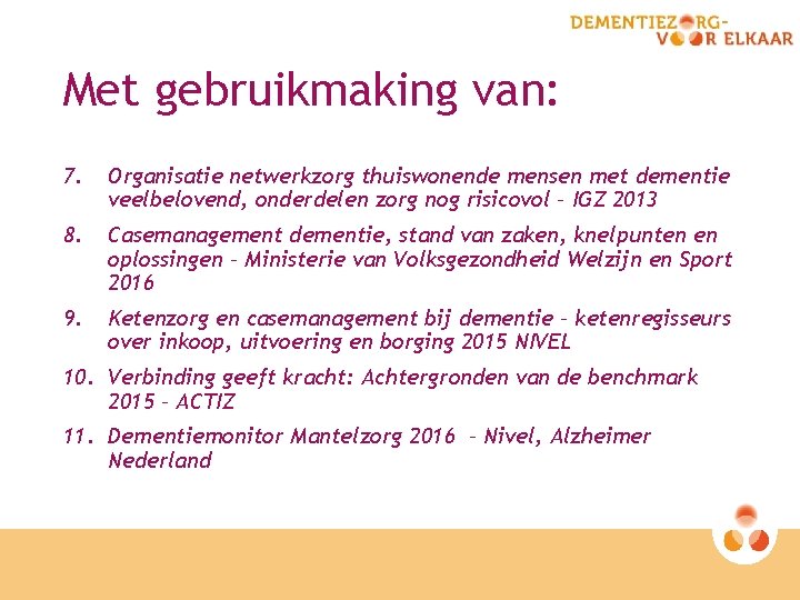 Met gebruikmaking van: 7. Organisatie netwerkzorg thuiswonende mensen met dementie veelbelovend, onderdelen zorg nog