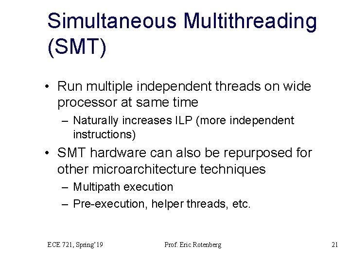 Simultaneous Multithreading (SMT) • Run multiple independent threads on wide processor at same time