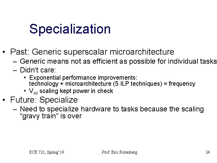 Specialization • Past: Generic superscalar microarchitecture – Generic means not as efficient as possible