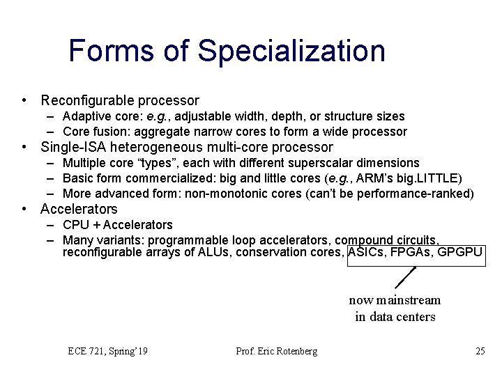Forms of Specialization • Reconfigurable processor – Adaptive core: e. g. , adjustable width,