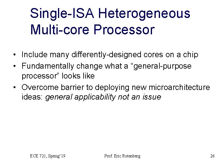 Single-ISA Heterogeneous Multi-core Processor • Include many differently-designed cores on a chip • Fundamentally