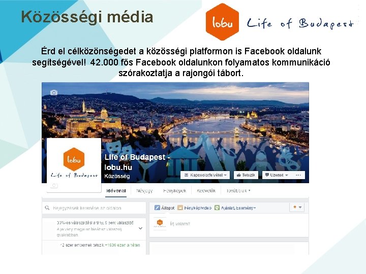 Közösségi média Érd el célközönségedet a közösségi platformon is Facebook oldalunk segítségével! 42. 000