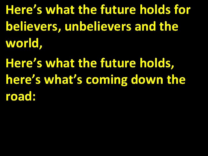 Here’s what the future holds for believers, unbelievers and the world, Here’s what the