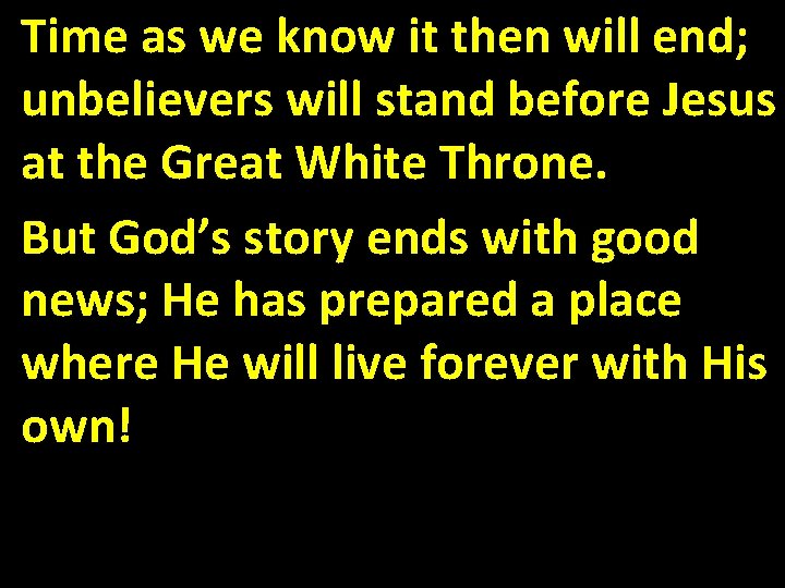 Time as we know it then will end; unbelievers will stand before Jesus at