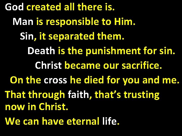 God created all there is. Man is responsible to Him. Sin, it separated them.