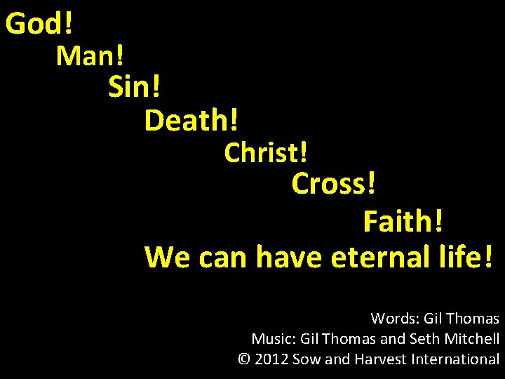 God! Man! Sin! Death! Christ! Cross! Faith! We can have eternal life! Words: Gil