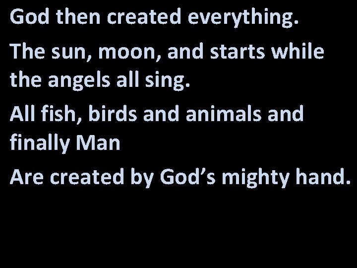 God then created everything. The sun, moon, and starts while the angels all sing.