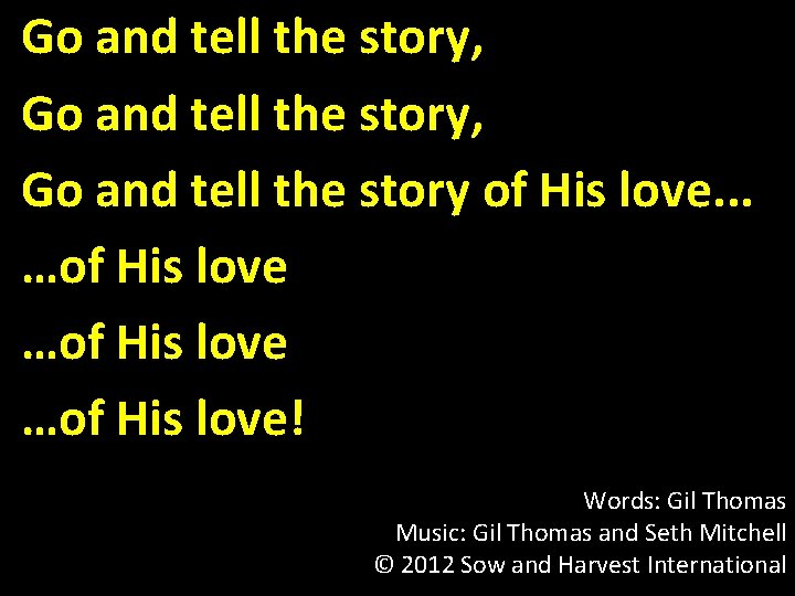 Go and tell the story, Go and tell the story of His love. .