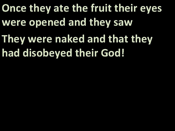 Once they ate the fruit their eyes were opened and they saw They were