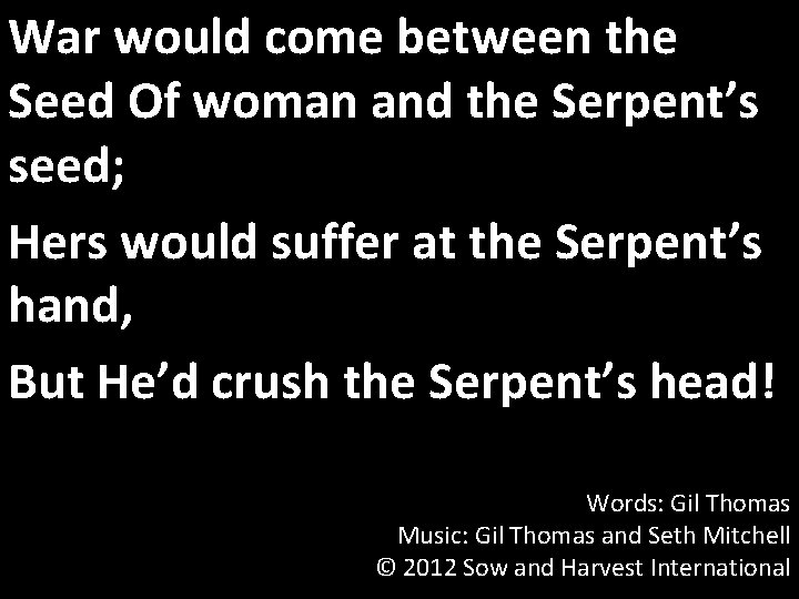 War would come between the Seed Of woman and the Serpent’s seed; Hers would