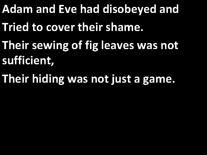 Adam and Eve had disobeyed and Tried to cover their shame. Their sewing of