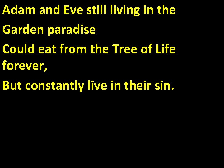 Adam and Eve still living in the Garden paradise Could eat from the Tree